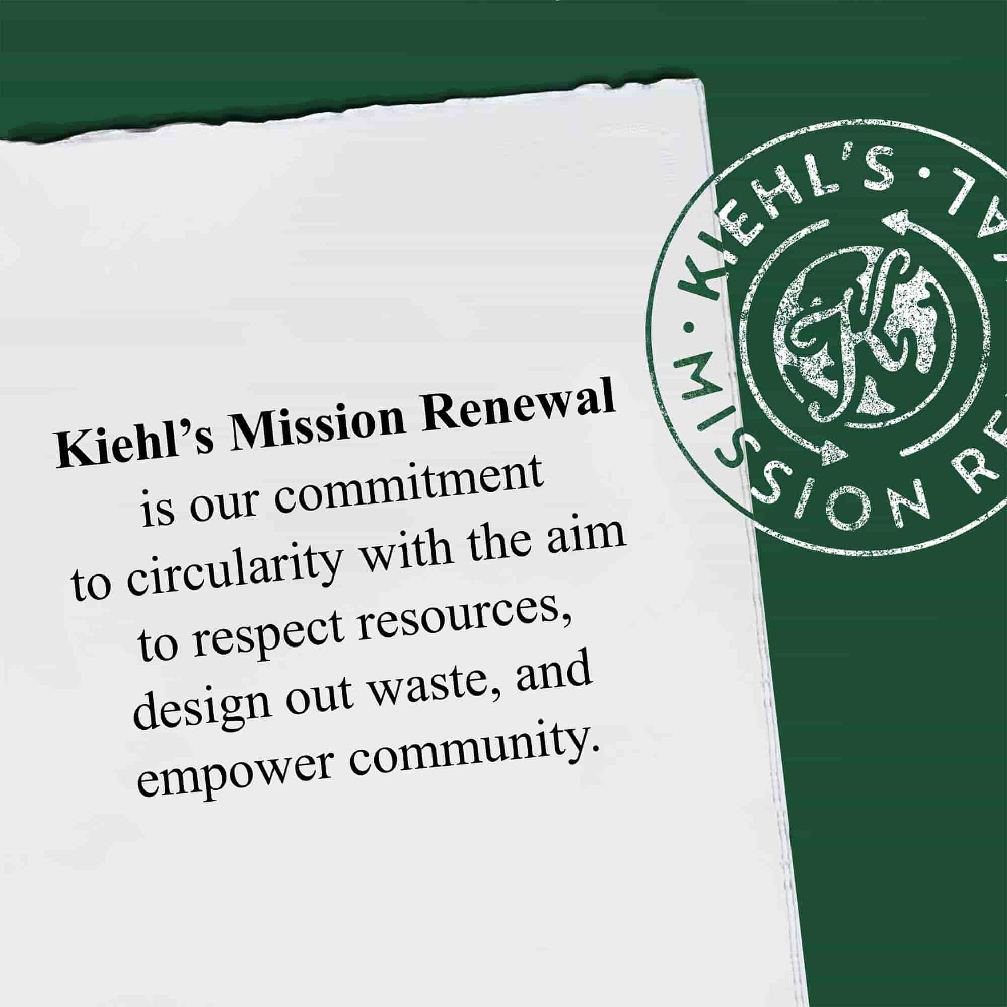 Kiehl's Mission Renewal, kaynaklara saygı duyma, atıkları en aza indirme ve toplulukları guclendirme hedefiyle donguselliğe olan bağlılığımızdır.